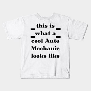 this is what a cool Auto Mechanic looks like Kids T-Shirt